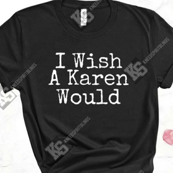 I Wish a‎ Karen Would Tee - Picture 1 of 1